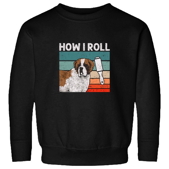Saint Bernard Dog How I Roll St  Bernard Sweatshirts