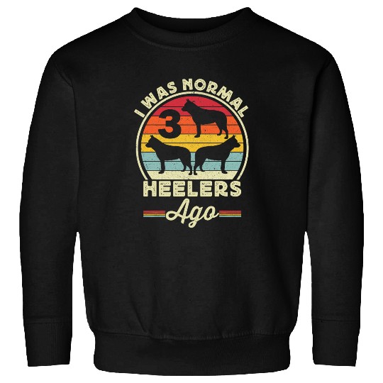 I Was Normal 3 Heelers Ago Australian Cattle Dog Blue Heeler Sweatshirts