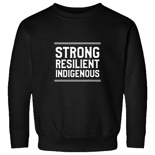 Strong Resilient Indigenous Native American People Sweatshirts