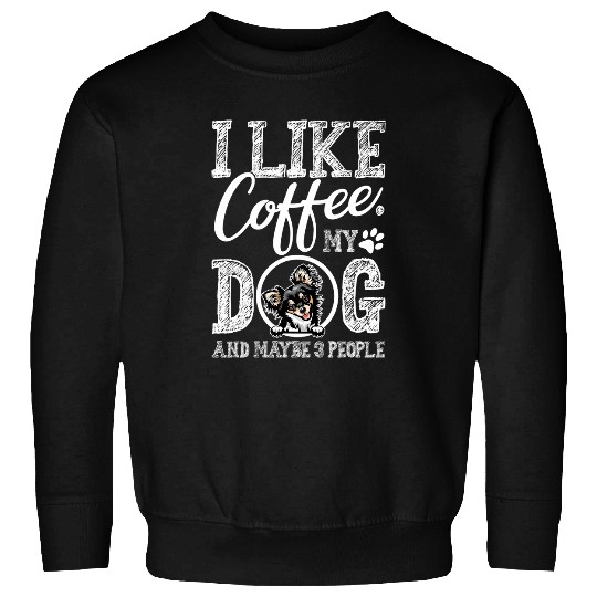 I Like Coffee My Chihuahua And Maybe 3 People 1 Sweatshirts