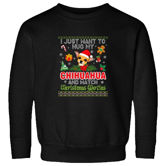 I Just Want To Hug My Chihuahua And Watch Christmas Movie Sweatshirts