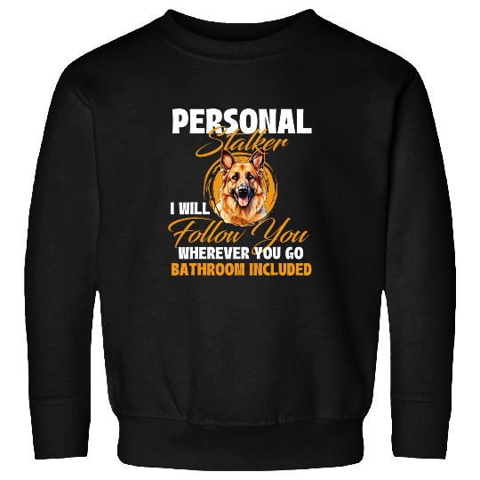 Personal Stalker I Will Follow You German Shepherd Lover Sweatshirts