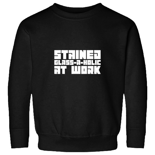 Stained GlassAHolic At Work Stained Glass Glass Artist Sweatshirts