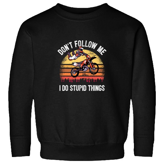 Motocross Rider Bike Motorcycle I Stupid Things Stunt Sweatshirts