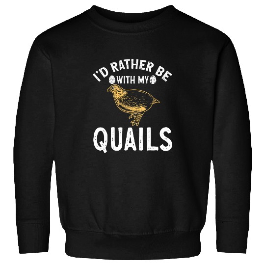 Quail Bird Lover Id Rather Be With My Quails Sweatshirts