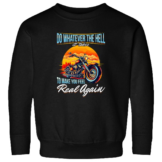 Motorbike Motorcycle Biker 2Do whatever the hell it takes Sweatshirts