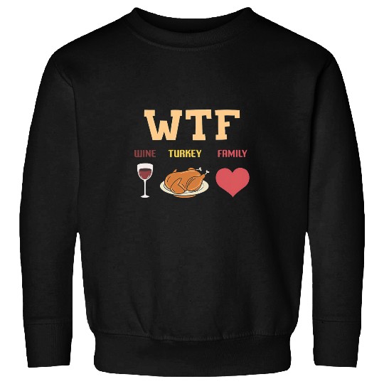 WTF Wines Turkey Family Thanksgiving Day Sweatshirts