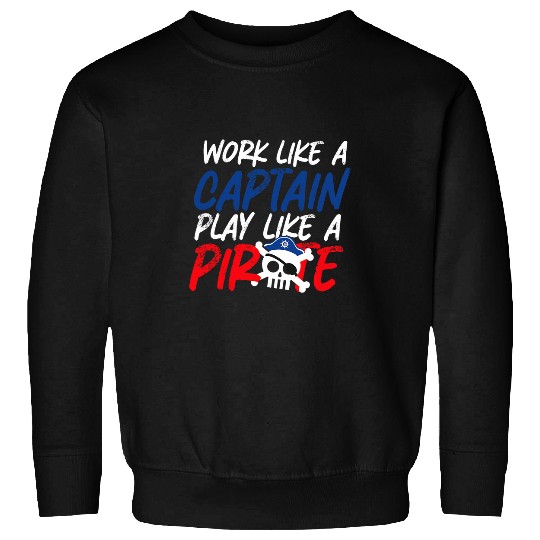 Work Like a Captaiin Play Like a Pirate Sweatshirts