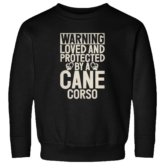 Warning loved an protected by a Cane Corso Sweatshirts