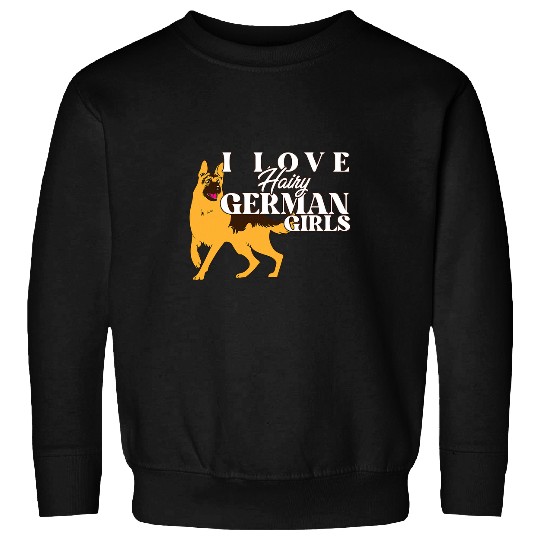 Funny German Shepherd Mama Dad I Love Hairy German Girls Sweatshirts