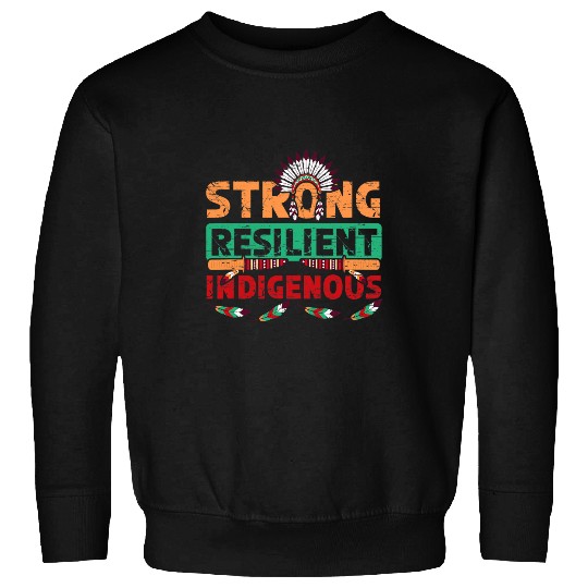 Strong Resilient Indigenous Sweatshirts