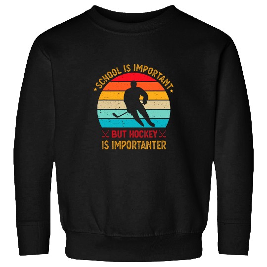 School Is Important But Hockey Is Importanter Funny Hockey 2 Sweatshirts