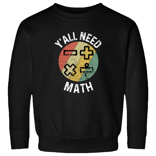 Yall Need Math Mathematics Physics Teacher Student Sweatshirts