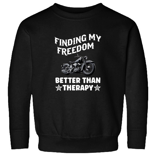 Motorcycle Biker finding my freedom better than therapy ride Sweatshirts