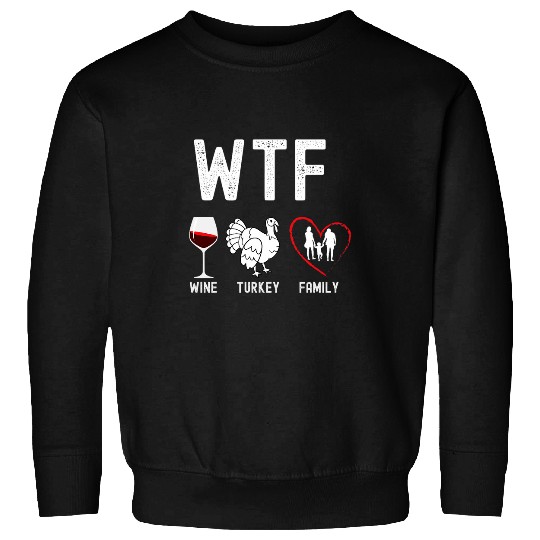 WTF Wines Turkey Family Thanksgiving Men Women Nice Desing Sweatshirts