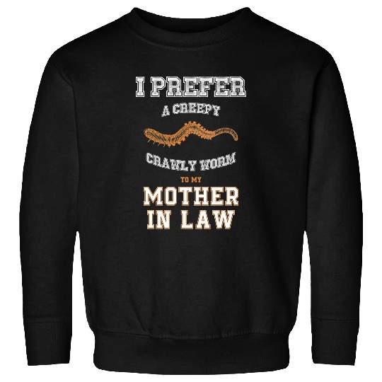 Prefer Creepy Crawly Worm to My Mother in Law Sweatshirts