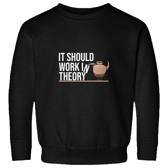 Robotics Engineer Robot It Should Work In Theory Sweatshirts