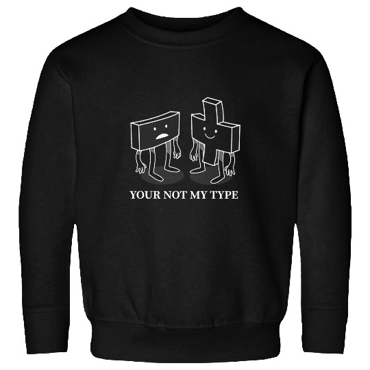 Your Not My Type Funny Dad Math Joke Teacher Sweatshirts
