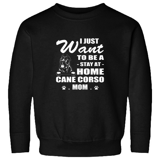 I just Want stay at homes Cane corso Mom Christmas Gift Sweatshirts