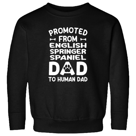 Promoted From English Springer Spaniel Dad To Human Dad 1 Sweatshirts