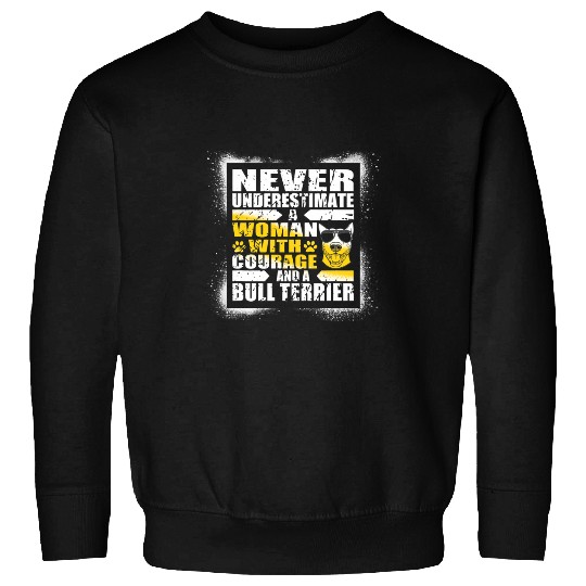 Never Underestimate Woman Courage and a Bull Terrier Sweatshirts