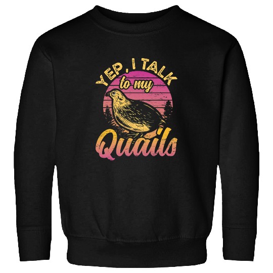Yep I Talk To My Quails for a Bird Lover Sweatshirts