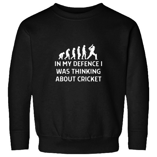 In My Defence I Was Thinking About Cricket Women Men Sweatshirts