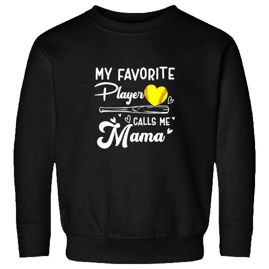 My favorite Player calls me Mama Softball baseball Mom Sweatshirts