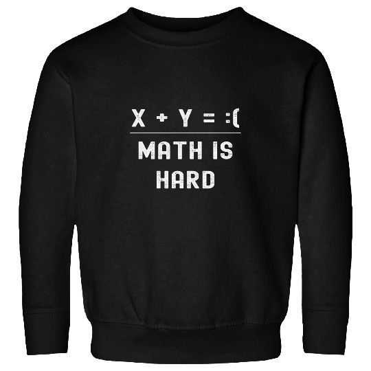 X   Y   2Math is Hard Funny Physics Puns Math Student Joke Sweatshirts