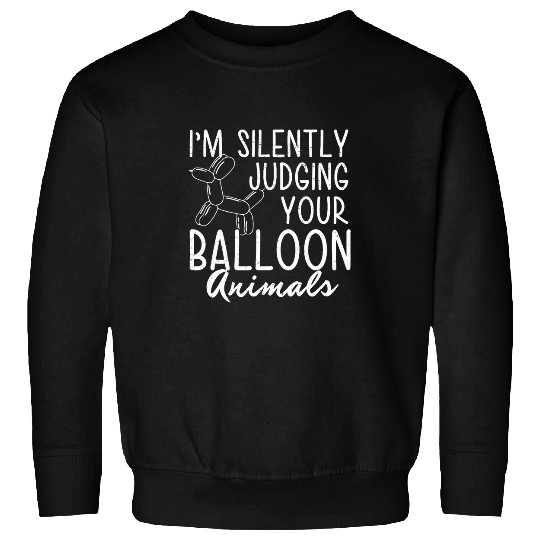 Im Silently Judging Funny Balloon Animals Balloon Modelling Sweatshirts