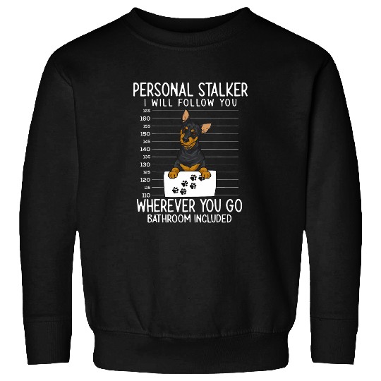 Min Pin Dog Personal Stalker Miniature Pinscher Sweatshirts