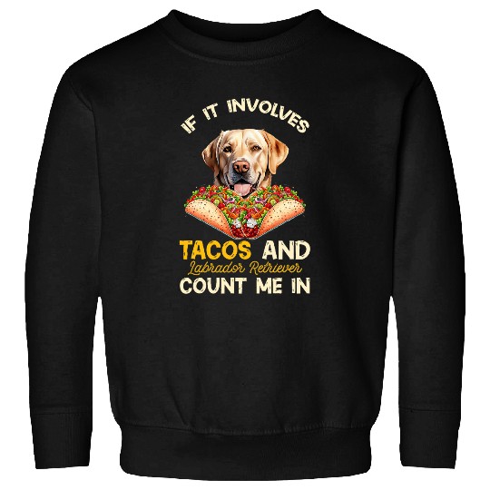 Involves Tacos And Labrador Retriever Dog Mexican Fiesta Sweatshirts