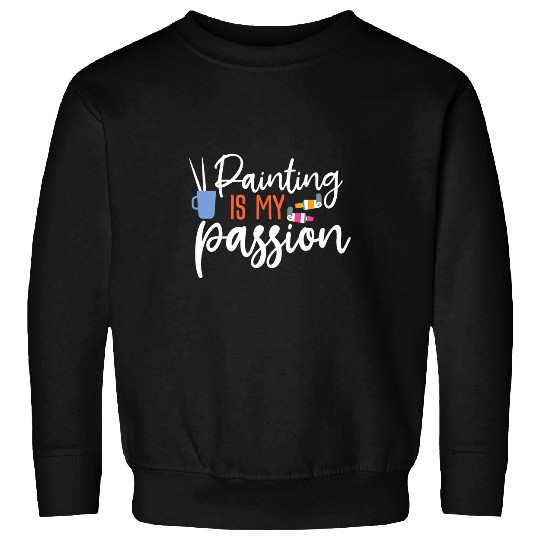 Painting Is My Passion 2 Sweatshirts