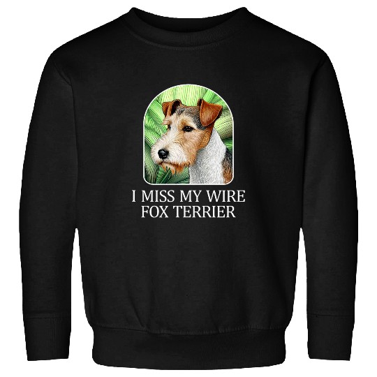 I Miss My Wire Fox Terrier Sweatshirts
