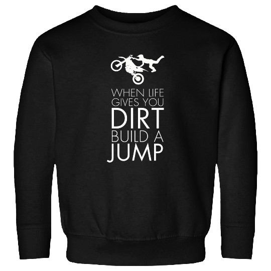 Motocross Bike When Lifeves You Dirt Build a Jump Sweatshirts