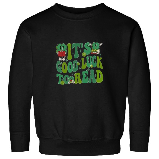 Its Good Luck To Read St Patricks Day Librarian Book Lovers 21 Sweatshirts