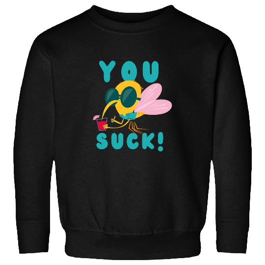 You Suck Just Like Mosquito Flying Insect Mosquito Sweatshirts