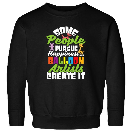 Some People Pursue Happiness Balloon Artist Twister Sweatshirts