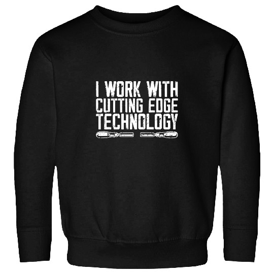 I Work With Cutting Edge Technology Woodworking Carpentery Sweatshirts