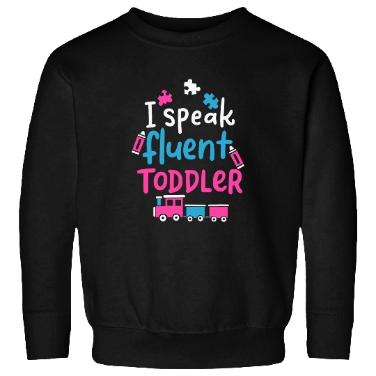 I Speak Fluent Toddler Funny Playful Nanny Babysitter Gift Sweatshirts
