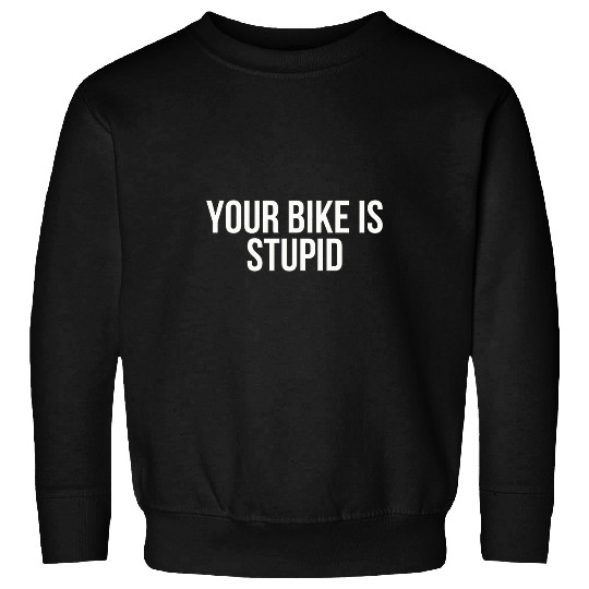 Your Bike Is Stupid 2Fat Mountain Biking Road Racing Sweatshirts