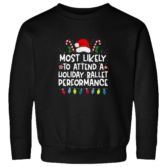mosts Likely To Attend A Holiday Ballet Performance Family Sweatshirts