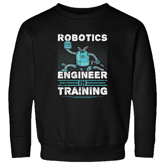 Robotics Engineer In Training Robot Engineering Science Sweatshirts