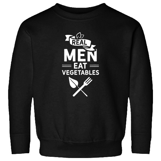 Real Men Eat Vegetables Garden Vegetarian Veggies Plants Sweatshirts