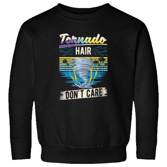 Tornado Hair Dont care Tornado Chaser Storm Chaser Sweatshirts