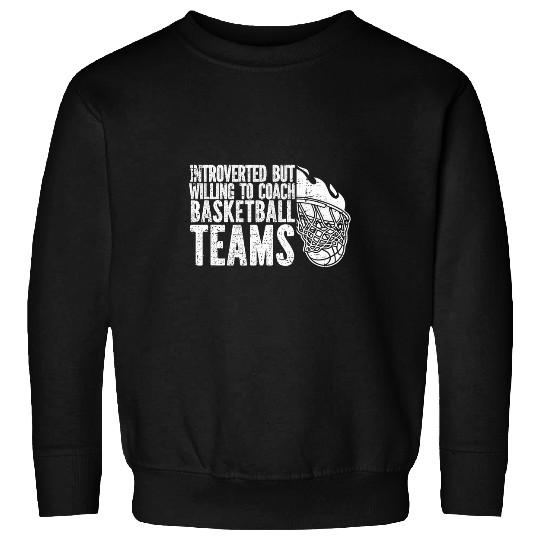 Introvert Coaching Basketball Teams Basketball Coach Sweatshirts