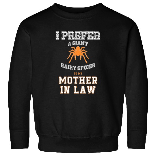 Prefer Giant Hairy Spider to My Mother in Law Sweatshirts