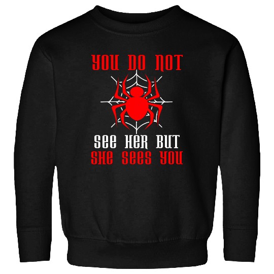 You Do Not See Her But She Sees You I Spider Sweatshirts