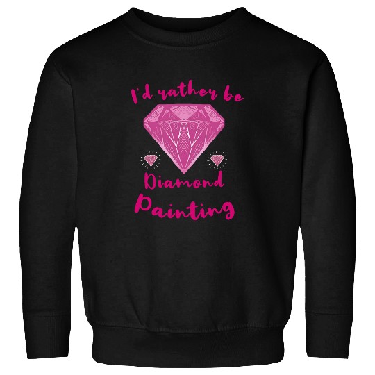 Id Rather Be Diamond Painting Art Artist Painter Sweatshirts