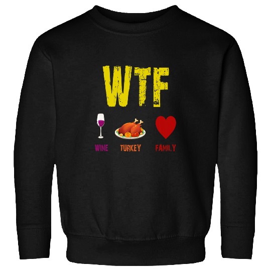 WTF Wines Turkey Family Funny Thanksgiving Day Sweatshirts